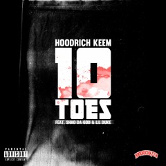 10 Toes (Feat. Shad Da God & Lil Duke) [Prod. by Hoodrich Keem & Wheezy]