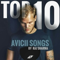 Avicii  top 10 older songs.       By raj sharma