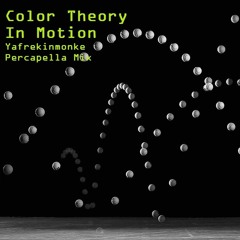 Color Theory -"In Motion (Yafrekinmonke Percapella Mix)"