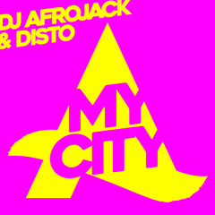 DJ Afrojack & DISTO - My City [OUT NOW]