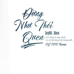 Jaykii Ft Sara Luu - Đừng Như Thói Quen - DJTVD Remix