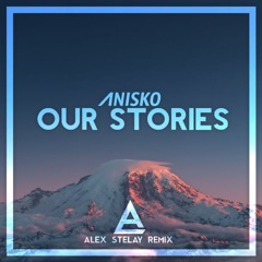 Anisko - Our Stories (Alex Stelay Remix)