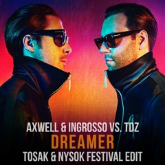 Axwell & Ingrosso Vs. TDZ - Dreamer (TOSAK & NysoK Festival Edit)