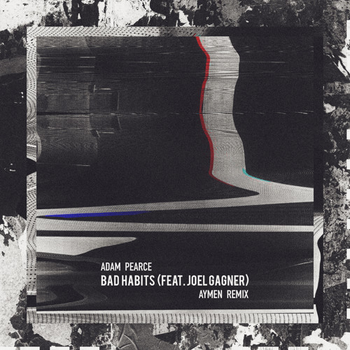 Adam Pearce - Bad Habits (feat. Joel Gagner) (Aymen Remix)