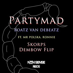 Partymad (feat. Ronnie Flex & Mr. Polska)(Skorps DembowFlip)[Non Sense Premiere]
