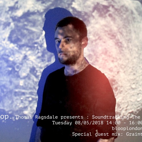 Soundtracking The Void w/ Thomas Ragsdale 08/05/2018 + Graintable Guest Mix