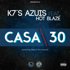 K7s Azuis Ft Hot Blaze - CASA30 (Cooked by Baba-X The GenuizZ)