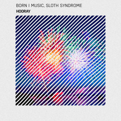 Born I Music, Sloth Syndrome - Hooray