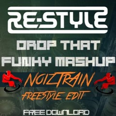 Re-Style - Drop That Funky Mashup (NoizTrAiN Freestyle Edit)