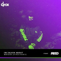 WATEVA - I'm Talkin About (Dynox Remix)