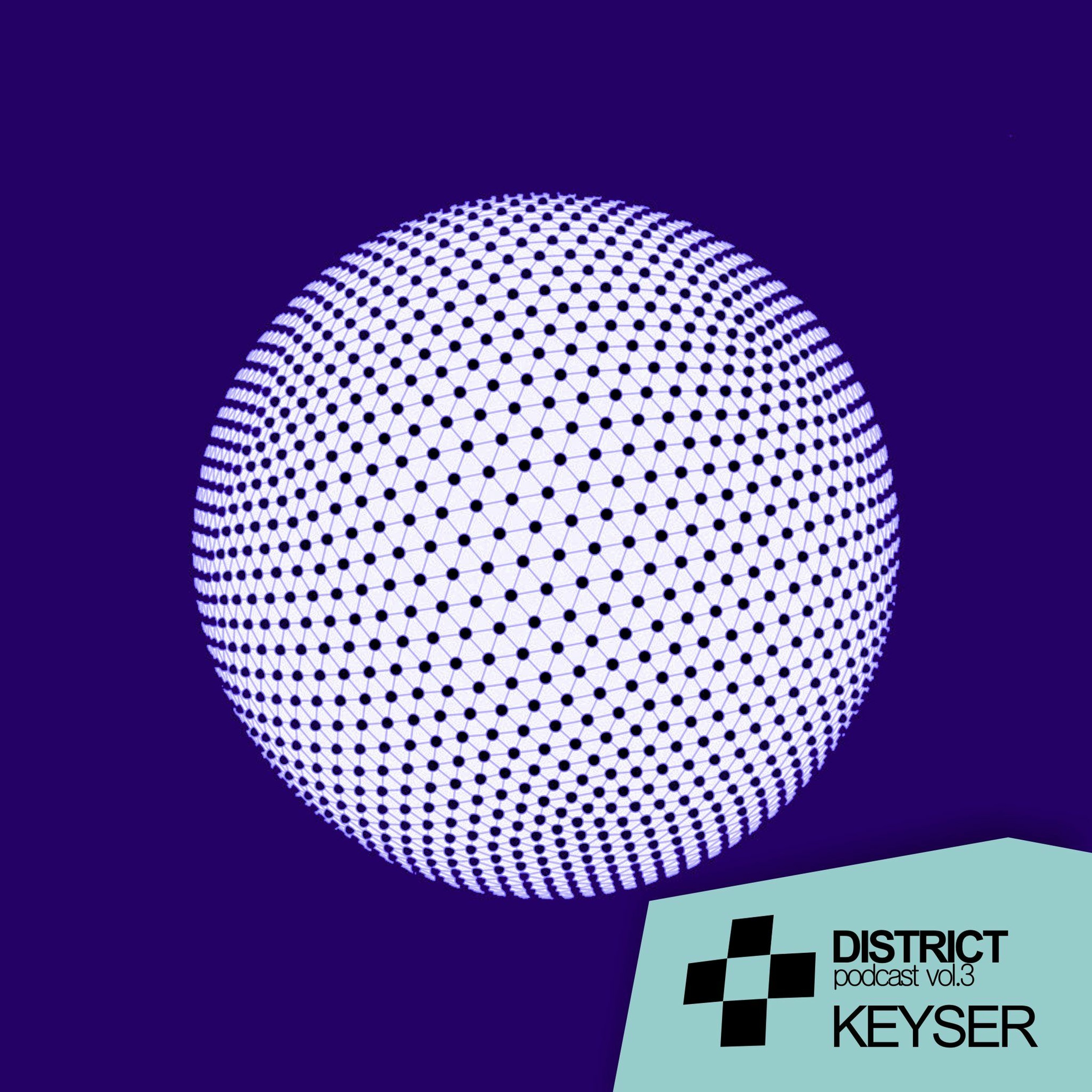 Keyser - DISTRICT Podcast Vol.3