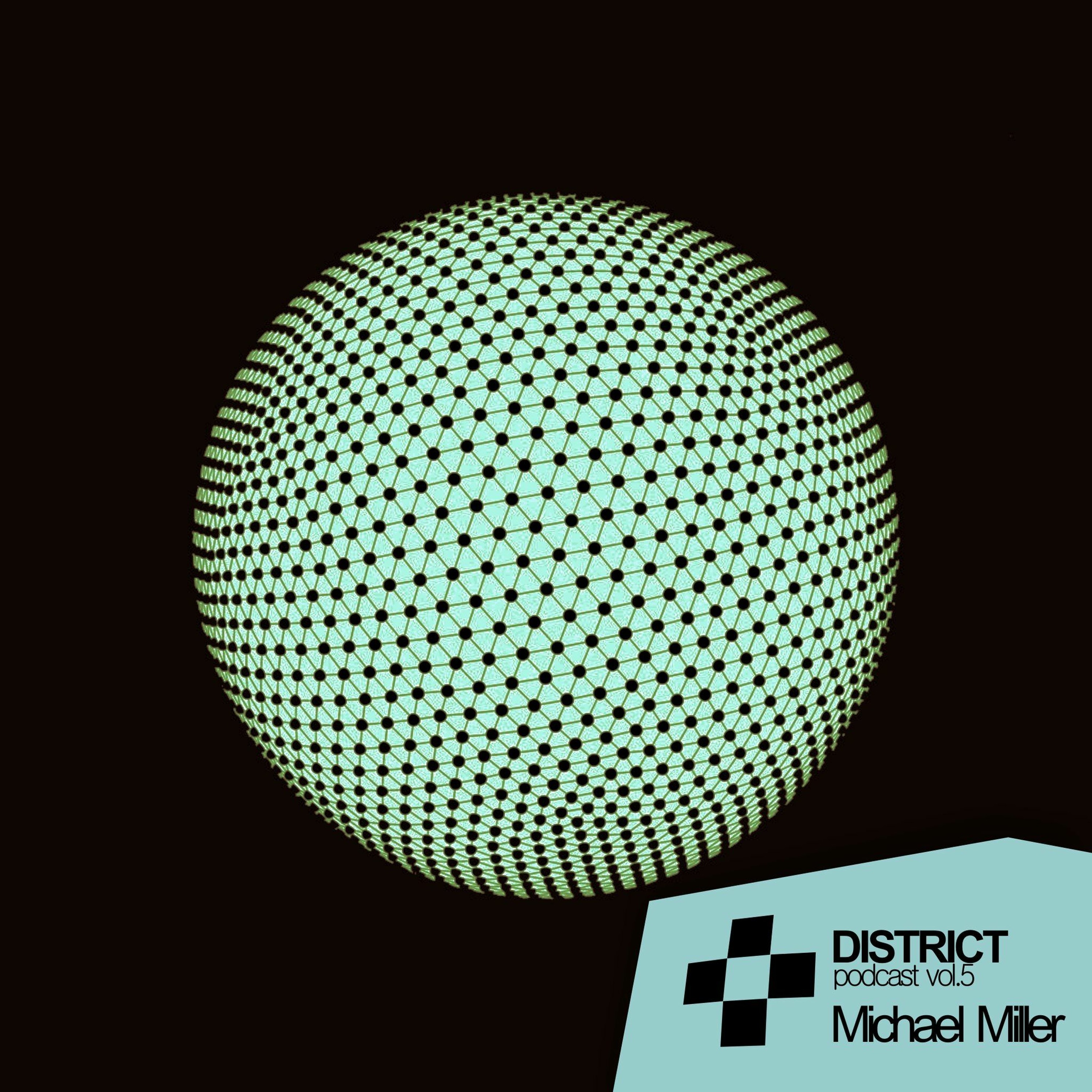 Michael Miller - DISTRICT Podcast Vol. 5