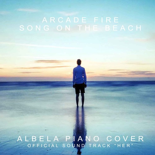 Stream Arcade Fire-Song on the beach(Albela Piano Cover) by Albela | Listen  online for free on SoundCloud