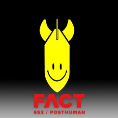 FACT mix 652 - Posthuman (May '18)