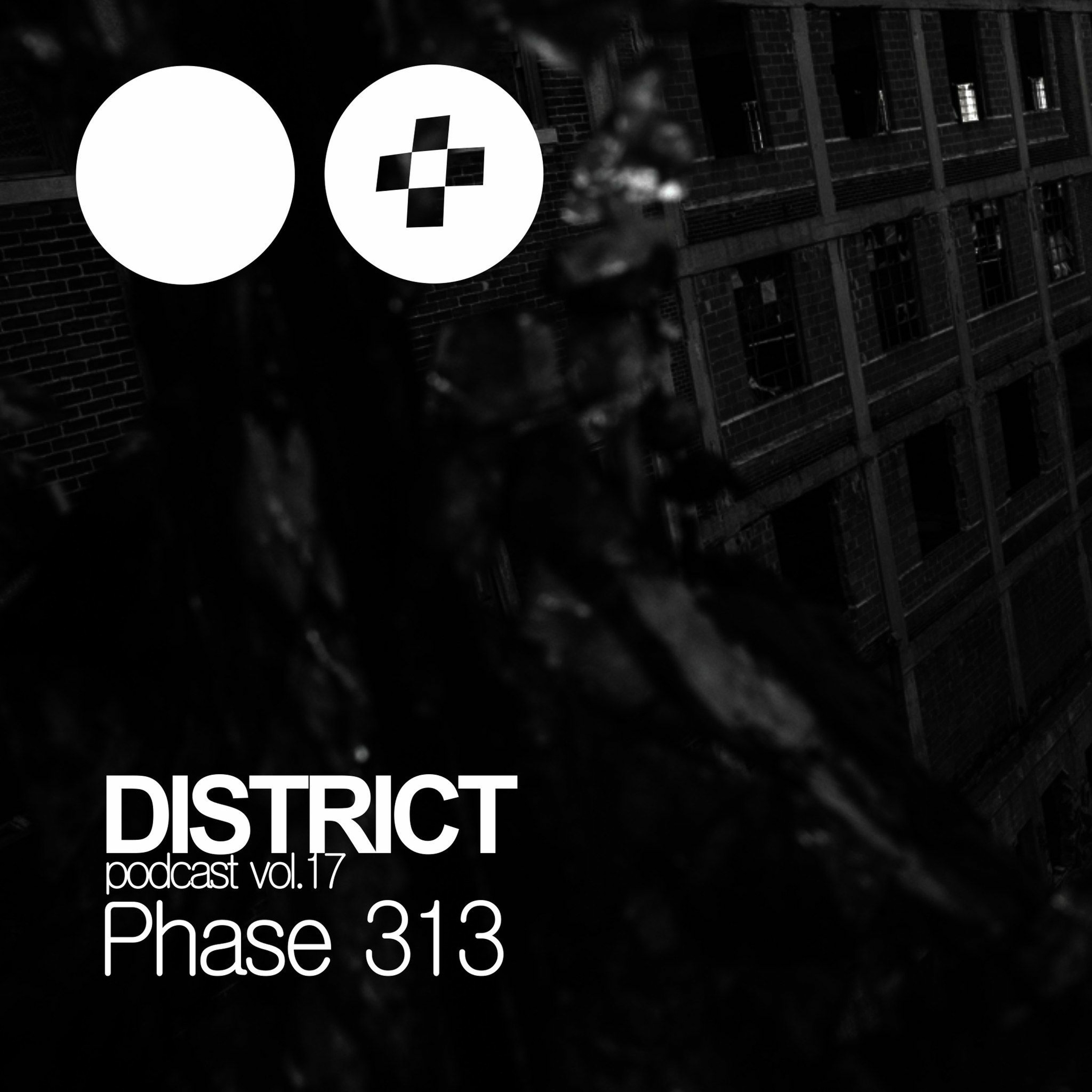 Phase 313 - DISTRICT Podcast Vol. 17