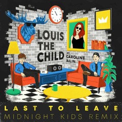 Louis The Child - Last To Leave Feat. Caroline Ailin (Midnight Kids Remix)