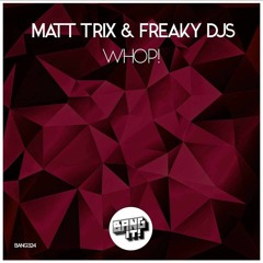 Matt Trix & Freaky DJ's - WHOP! OUT 04.05.18 | Supported by DYRO!