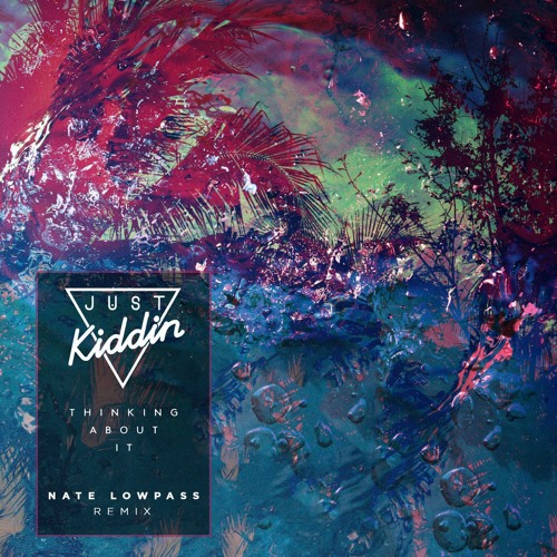 Just Kiddin - Thinking About It (Nate Lowpass Remix)