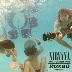 Nirvana - Smells Like Teen Spirit (ROXBO Deep Remix)
