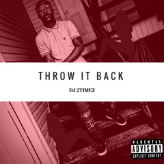 THROW IT BACK @DJ2TIMEZ
