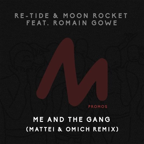 Re-Tide & Moon Rocket feat. Romain Gowe  - Me And The Gang (Mattei & Omich Remix) [Metropolitan Rec]