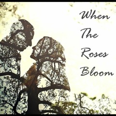 When The Roses Bloom (KT Mulholland & Lieutenatron)