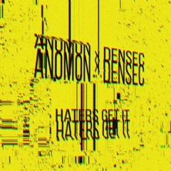 Anomon X DENSEC - Haters Get It 👊