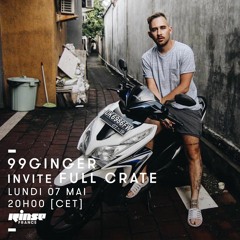 Rinse France - 99GINGER invite Full Crate - 07 Mai 2018