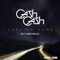 Cash Cash ft. Babe Rexa - Take Me Home(Rarem Remix)