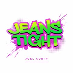 Joel Corry - Jeans Tight (FREE DOWNLOAD)