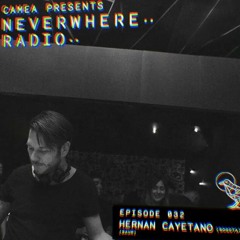 Camea Presents Neverwhere Radio 032: Hernan Cayetano (Baum - Bogota)
