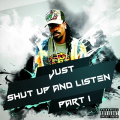 JUST SHUT UP AND LISTEN PT.1