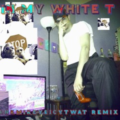 YUP! IN MY WHITE T [ICY TWAT REMIX]