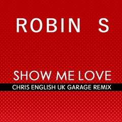 Robin S - Show Me Love (Chris English UK Garage Remix)