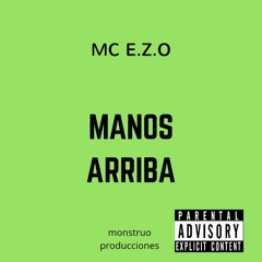 MANOS ARRIBA - MC E.Z.O , ESMOKY EN EL BEAT(PRODUCIDO POR:MONSTRUO PRODUCCIONES).