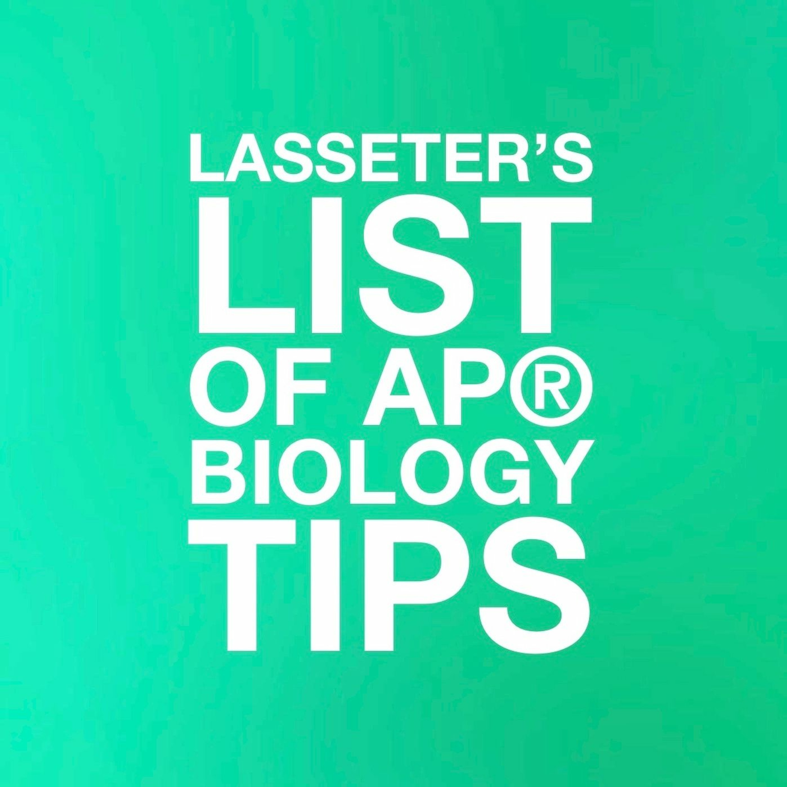 E08: Big idea 4 - Lasseter's List of AP® Biology Tips