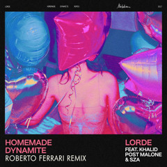 Lorde Feat. Post Malone Khalid SZA - Homemade Dynamite (Roberto Ferrari Remix)