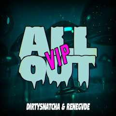 Dirty Snatcha & Renegvde - All Out (DirtySnatcha Remix)