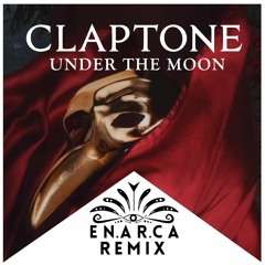 CLAPTONE - Under The Moon (ENARCA REMIX)