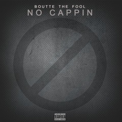 No Cappin - Boutte The Fool