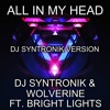 ALL IN MY HEAD FT. BRIGHT LIGHTS (DJ SYNTRONIK PURE MIX) BY DJ SYNTRONIK & WOLVERINE