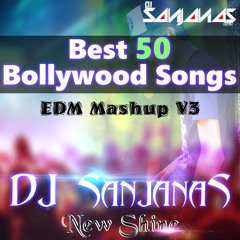 Best 50 Bollywood Songs EDM Mashup V3.DJ SanjanaS Remix(Shape of you Beats)