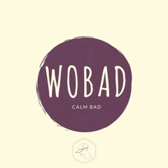 Wobad - Calm Bad [Out Now]