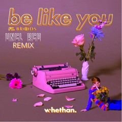 Whethan - Be Like You feat. Broods (UNCL RCO Remix)