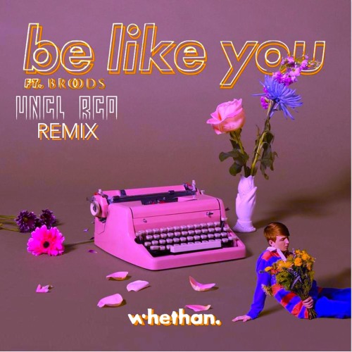 Whethan - Be Like You feat. Broods (UNCL RCO Remix)