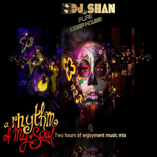 "RHYTHM OF MY SOUL" DEEP HOUSE MIX by DJ SHAN