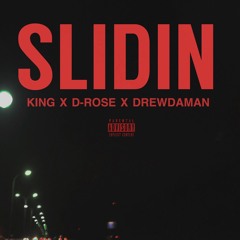 Slidin // D-Rose x kiNg X drewdaman