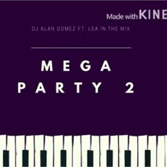 MEGA PARTY 2  DJ ALAN GOMEZ FT LEA IN THE MIX