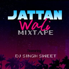 Jattan Wali Lit Punjabi Mixtape Ft Dj Singh Sweet