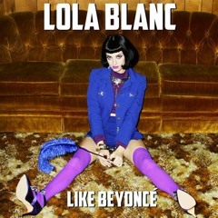 Lola Blanc-Like Beyonce Audio
